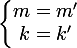 \large \left\lbrace\begin{matrix} m = m' & \\ k = k' & \end{matrix}\right.